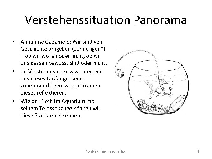 Verstehenssituation Panorama • Annahme Gadamers: Wir sind von Geschichte umgeben („umfangen“) – ob wir