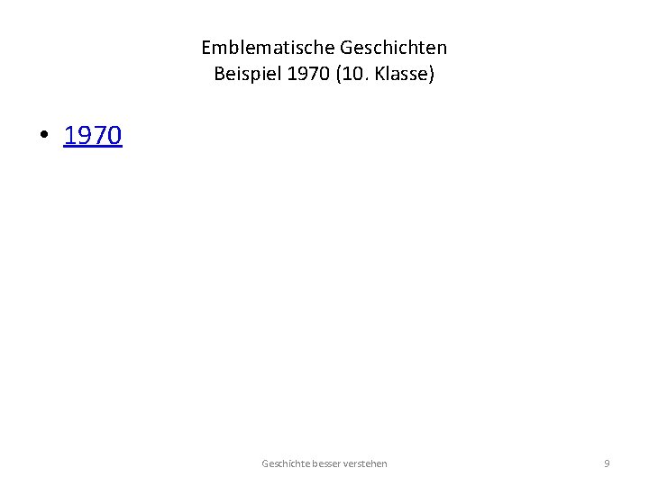 Emblematische Geschichten Beispiel 1970 (10. Klasse) • 1970 Geschichte besser verstehen 9 