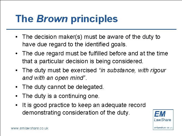 The Brown principles • The decision maker(s) must be aware of the duty to
