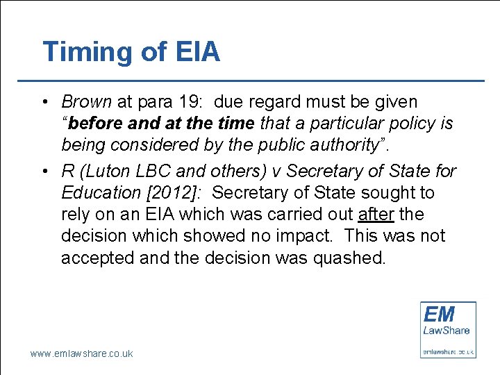 Timing of EIA • Brown at para 19: due regard must be given “before