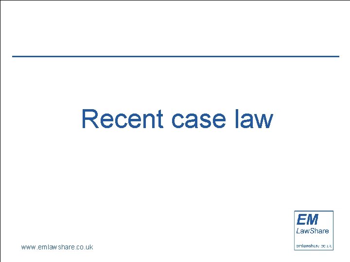 Recent case law www. emlawshare. co. uk 17 