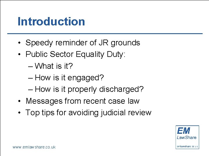 Introduction • Speedy reminder of JR grounds • Public Sector Equality Duty: – What