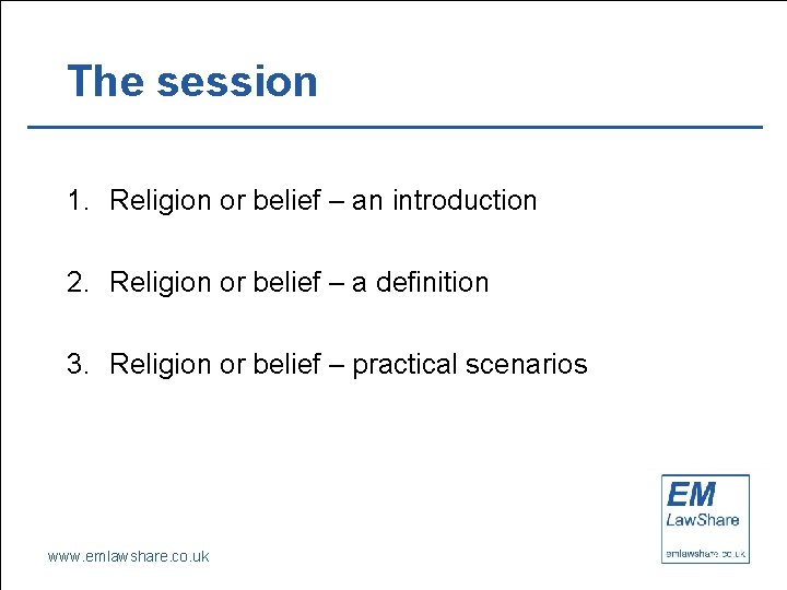The session 1. Religion or belief – an introduction 2. Religion or belief –