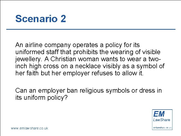 Scenario 2 An airline company operates a policy for its uniformed staff that prohibits