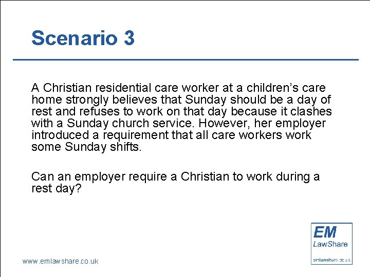 Scenario 3 A Christian residential care worker at a children’s care home strongly believes