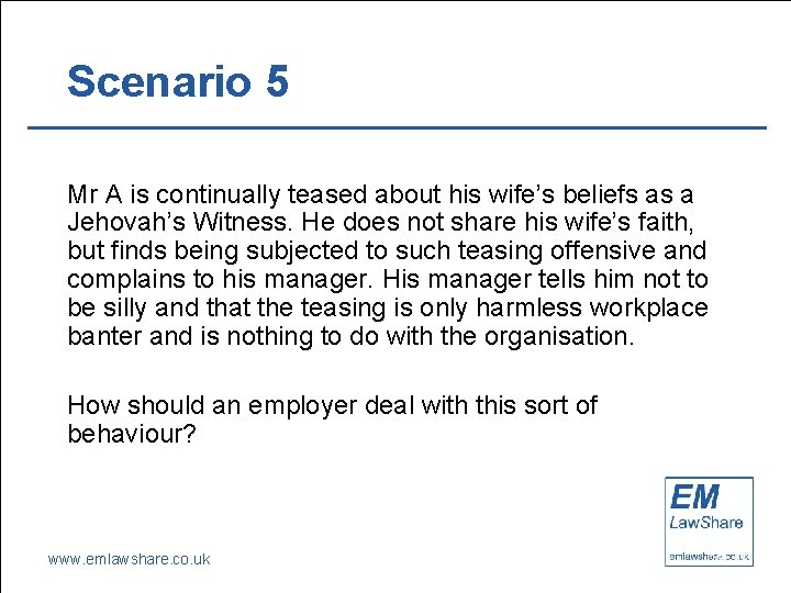 Scenario 5 Mr A is continually teased about his wife’s beliefs as a Jehovah’s