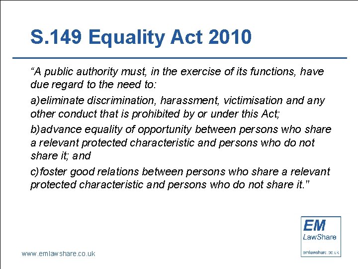 S. 149 Equality Act 2010 “A public authority must, in the exercise of its