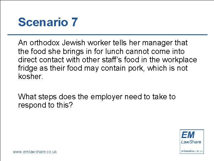 Scenario 7 An orthodox Jewish worker tells her manager that the food she brings