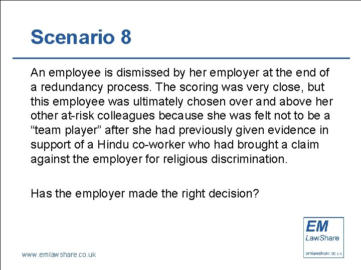 Scenario 8 An employee is dismissed by her employer at the end of a