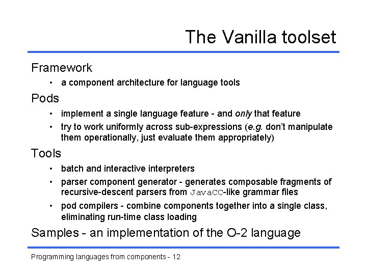 The Vanilla toolset Framework • a component architecture for language tools Pods • implement