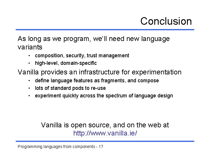 Conclusion As long as we program, we’ll need new language variants • composition, security,