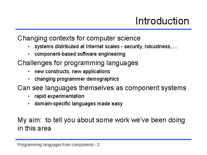 Introduction Changing contexts for computer science • systems distributed at Internet scales - security,