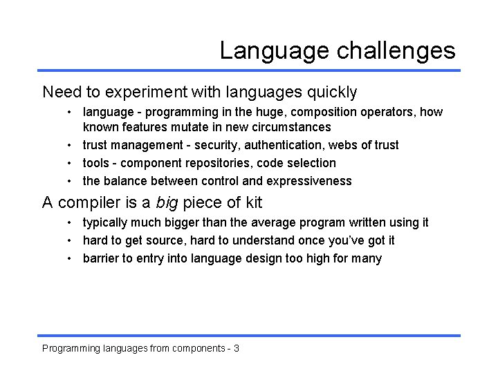 Language challenges Need to experiment with languages quickly • language - programming in the