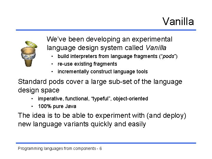 Vanilla We’ve been developing an experimental language design system called Vanilla • build interpreters
