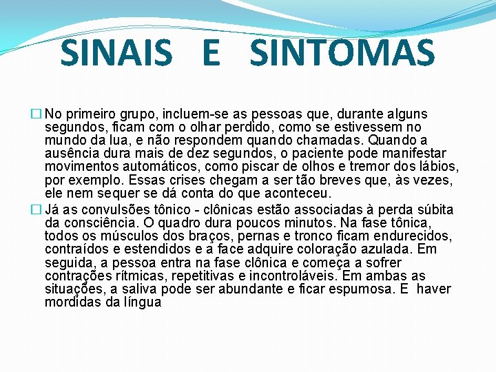 SINAIS E SINTOMAS � No primeiro grupo, incluem-se as pessoas que, durante alguns segundos,