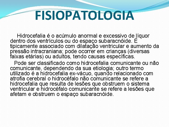 FISIOPATOLOGIA Hidrocefalia é o acúmulo anormal e excessivo de líquor dentro dos ventrículos ou