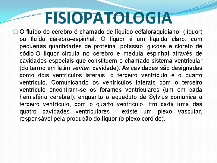 FISIOPATOLOGIA � O fluído do cérebro é chamado de líquido céfaloraquidiano (líquor) ou fluído