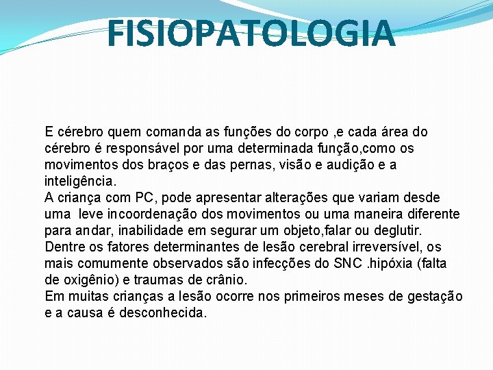 FISIOPATOLOGIA E cérebro quem comanda as funções do corpo , e cada área do