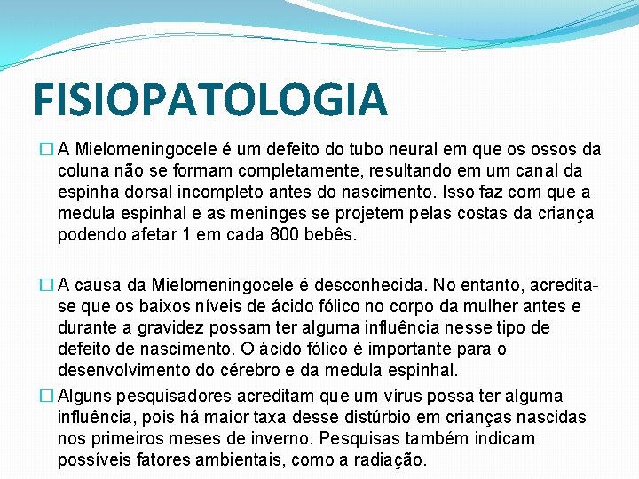 FISIOPATOLOGIA � A Mielomeningocele é um defeito do tubo neural em que os ossos