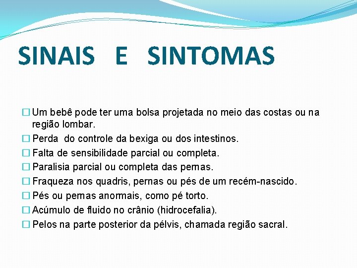 SINAIS E SINTOMAS � Um bebê pode ter uma bolsa projetada no meio das