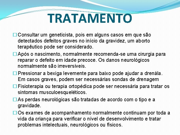 TRATAMENTO � Consultar um geneticista, pois em alguns casos em que são detectados defeitos