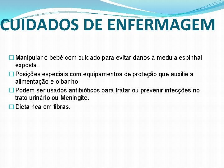 CUIDADOS DE ENFERMAGEM � Manipular o bebê com cuidado para evitar danos à medula