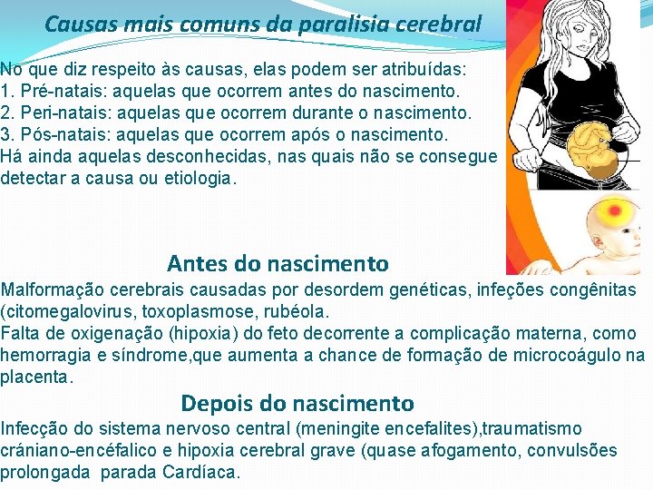 Causas mais comuns da paralisia cerebral No que diz respeito às causas, elas podem