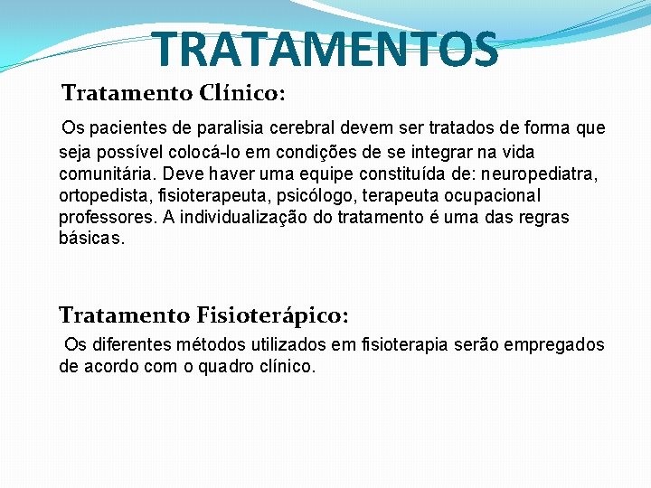 TRATAMENTOS Tratamento Clínico: Os pacientes de paralisia cerebral devem ser tratados de forma que