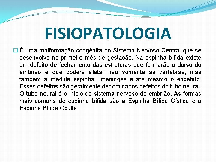 FISIOPATOLOGIA � É uma malformação congênita do Sistema Nervoso Central que se desenvolve no