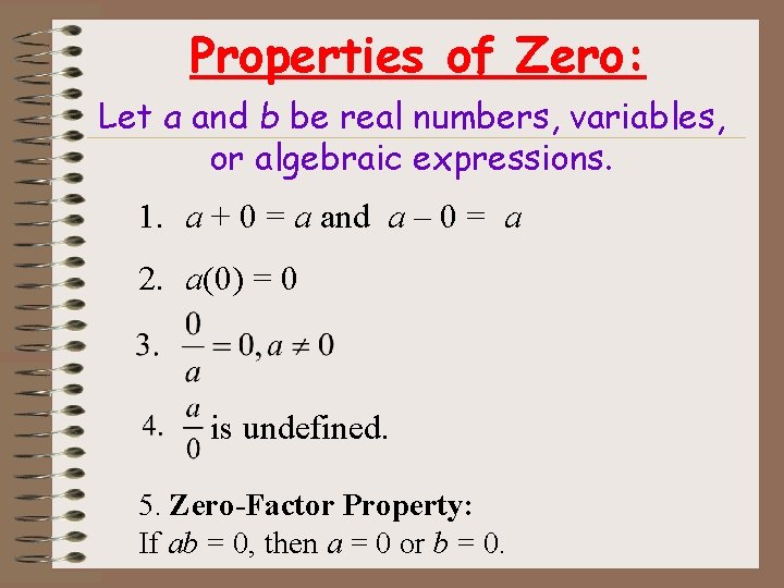 Properties of Zero: Let a and b be real numbers, variables, or algebraic expressions.