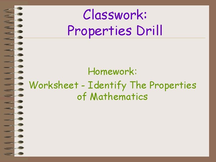 Classwork: Properties Drill Homework: Worksheet - Identify The Properties of Mathematics 
