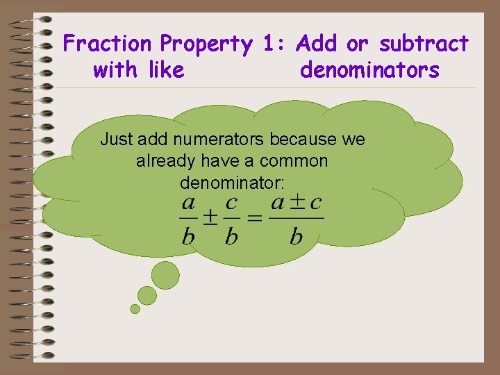Fraction Property 1: Add or subtract with like denominators Just add numerators because we
