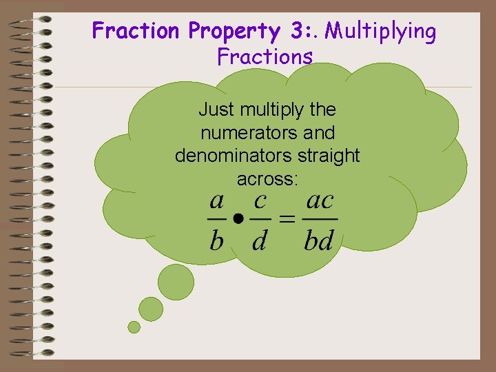 Fraction Property 3: . Multiplying Fractions Just multiply the numerators and denominators straight across: