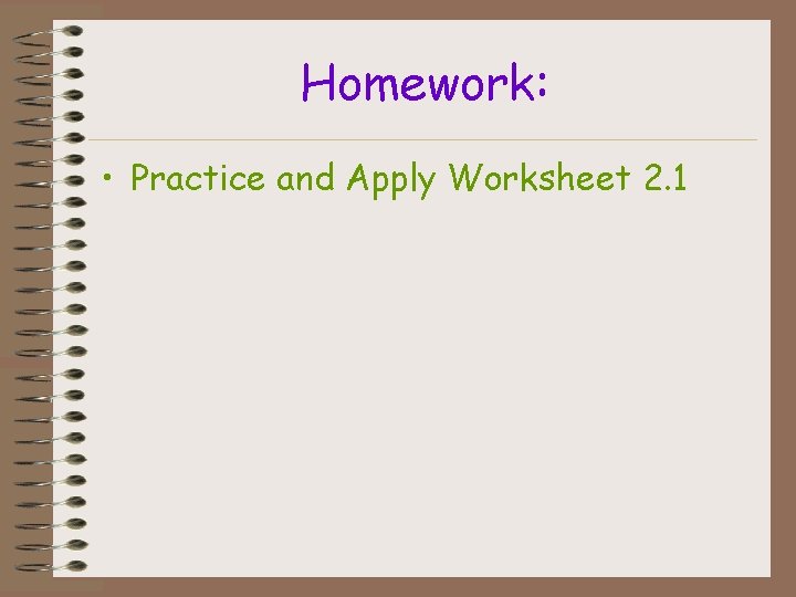 Homework: • Practice and Apply Worksheet 2. 1 