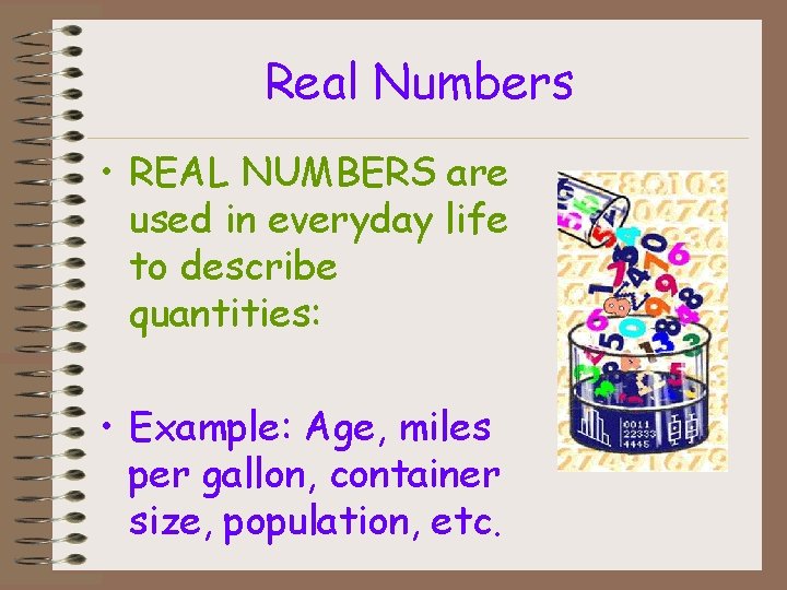 Real Numbers • REAL NUMBERS are used in everyday life to describe quantities: •