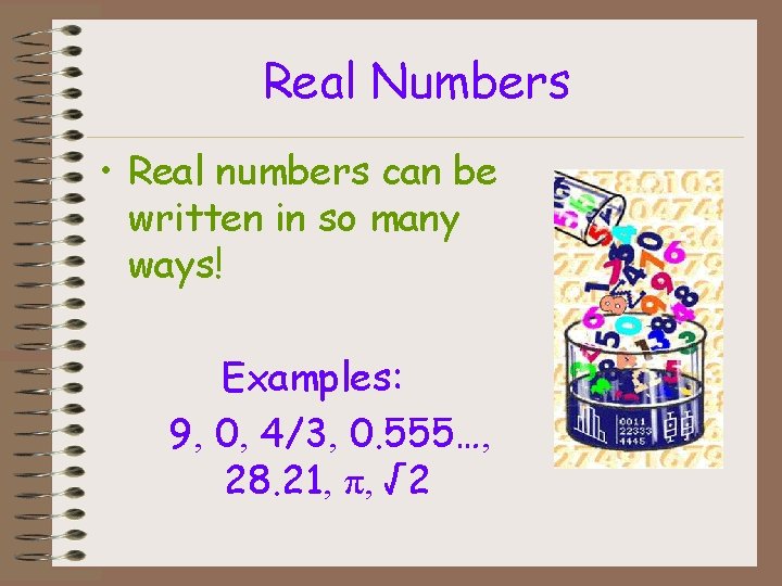 Real Numbers • Real numbers can be written in so many ways! Examples: 9,