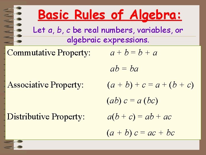 Basic Rules of Algebra: Let a, b, c be real numbers, variables, or algebraic