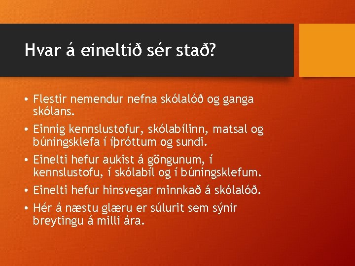 Hvar á eineltið sér stað? • Flestir nemendur nefna skólalóð og ganga skólans. •