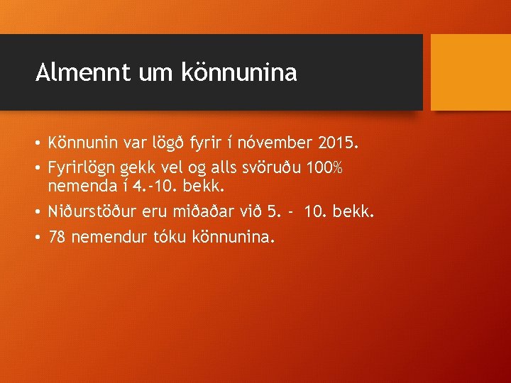 Almennt um könnunina • Könnunin var lögð fyrir í nóvember 2015. • Fyrirlögn gekk