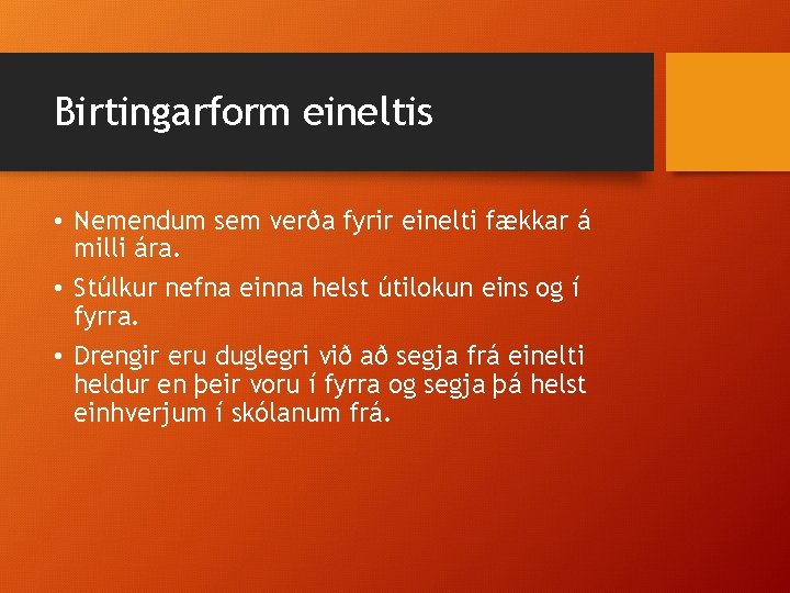 Birtingarform eineltis • Nemendum sem verða fyrir einelti fækkar á milli ára. • Stúlkur