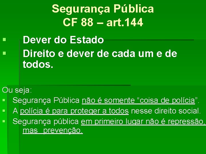 Segurança Pública CF 88 – art. 144 § § Dever do Estado Direito e