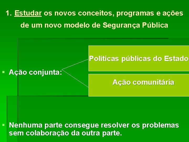 1. Estudar os novos conceitos, programas e ações de um novo modelo de Segurança