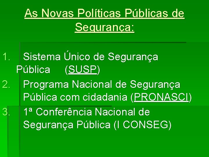 As Novas Políticas Públicas de Segurança: 1. Sistema Único de Segurança Pública (SUSP) 2.