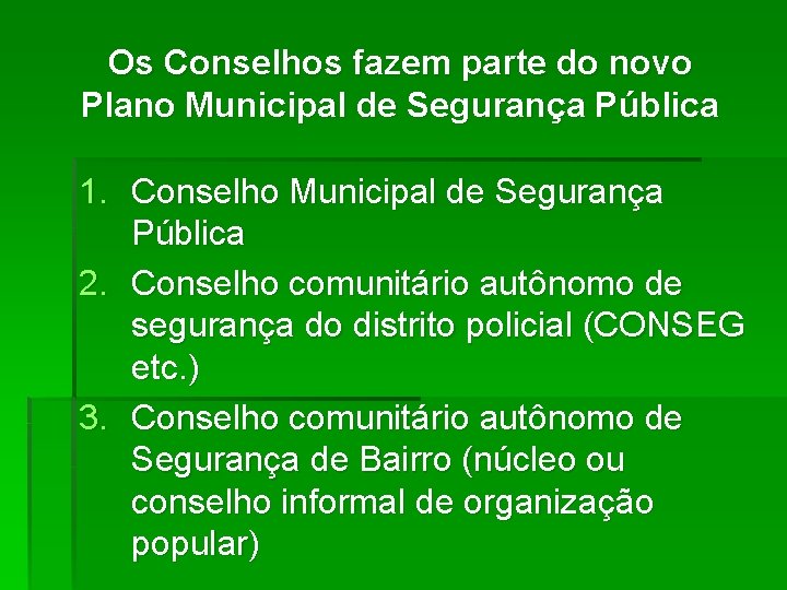 Os Conselhos fazem parte do novo Plano Municipal de Segurança Pública 1. Conselho Municipal