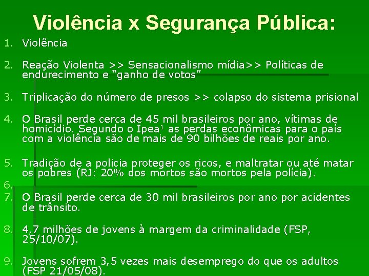 Violência x Segurança Pública: 1. Violência 2. Reação Violenta >> Sensacionalismo mídia>> Políticas de