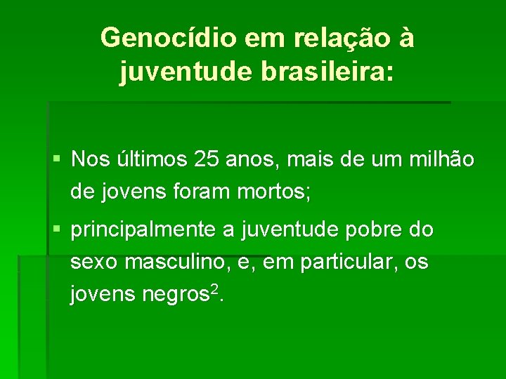 Genocídio em relação à juventude brasileira: § Nos últimos 25 anos, mais de um