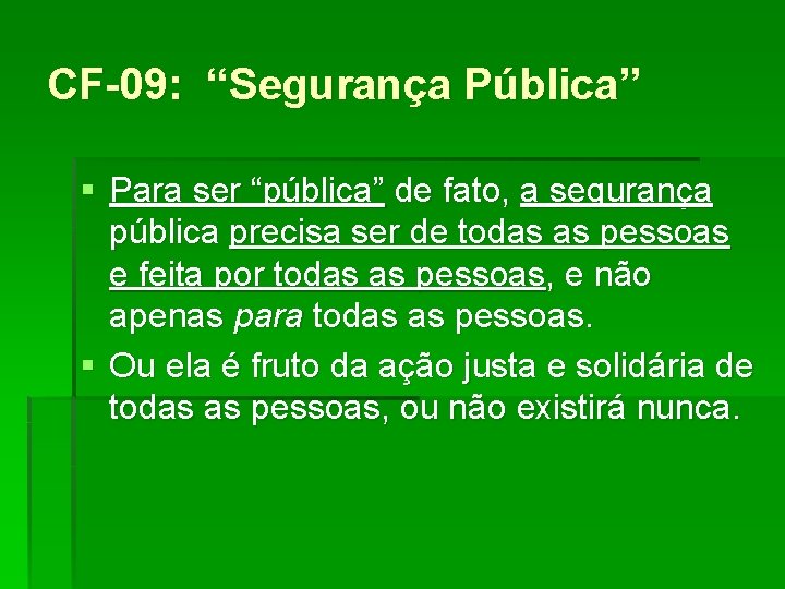 CF-09: “Segurança Pública” § Para ser “pública” de fato, a segurança pública precisa ser