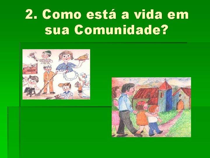 2. Como está a vida em sua Comunidade? 