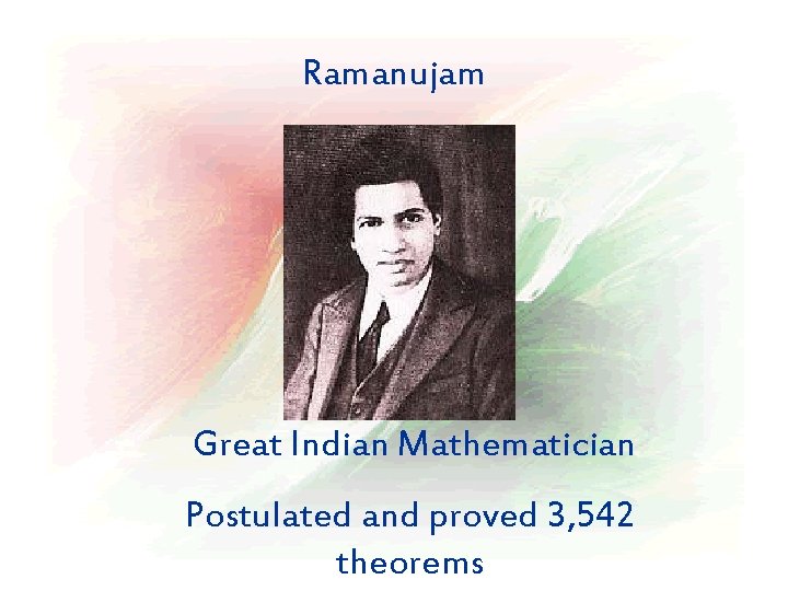 Ramanujam Great Indian Mathematician Postulated and proved 3, 542 theorems 