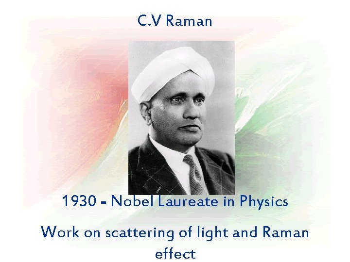 C. V Raman 1930 - Nobel Laureate in Physics Work on scattering of light